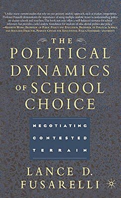 The Political Dynamics Of School Choice: Negotiating Contested Terrain-..