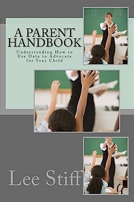 A Parent Handbook: Understanding How To Use Data To Advocate For Your Child-..