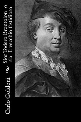 Sior Todero Brontolon O Sia Il Vecchio Fastidioso-..