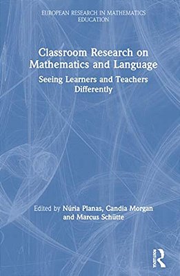 Classroom Research On Mathematics And Language: Seeing Learners And Teachers Differently-..