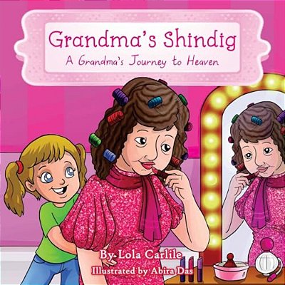Grandma's Shindig: A Grandma's Journey To Heaven-..