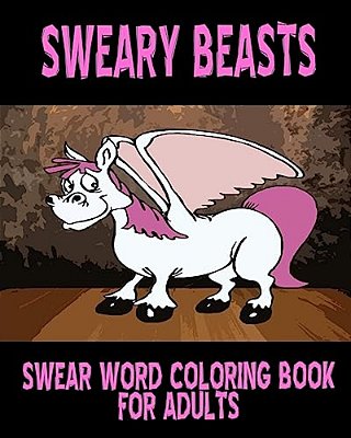 Swear Word Coloring Book For Adults: Sweary Beasts-..