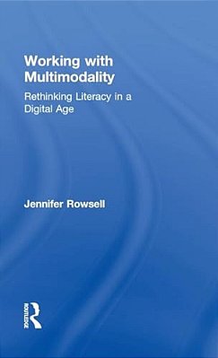 Working With Multimodality: Rethinking Literacy In A Digital Age-..