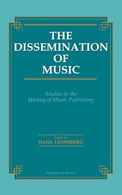 Dissemination Of Music: Studies In The History Of Music Publishing-..