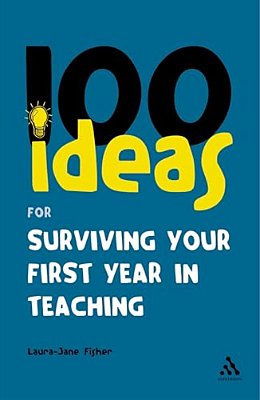 100 Ideas For Surviving Your First Year In Teaching-..