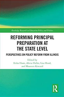 Reforming Principal Preparation At The State Level: Perspectives On Policy Reform From Illinois-..
