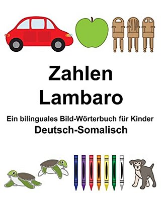 Deutsch-Somalisch Zahlen/Lambaro Ein Bilinguales Bild-Wörterbuch Für Kinder-..