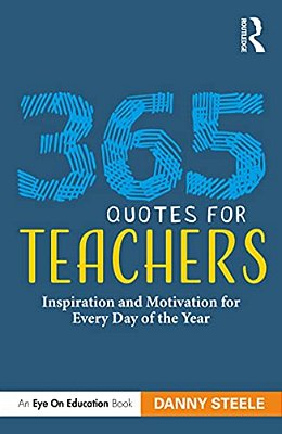 365 Quotes For Teachers: Inspiration And Motivation For Every Day Of The Year-..