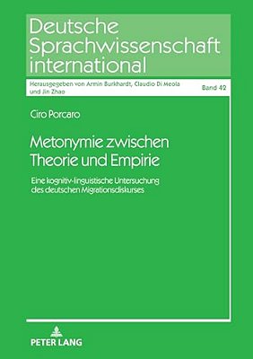 Metonymie Zwischen Theorie Und Empirie: Eine Kognitiv-Linguistische Untersuchung Des Deutschen Migrationsdiskurses-..