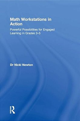Math Workstations In Action: Powerful Possibilities For Engaged Learning In Grades 3-5-..