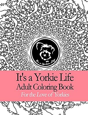 It's A Yorkie Life Adult Coloring Book: Geometric Patterns For The Love Of Yorkies-..