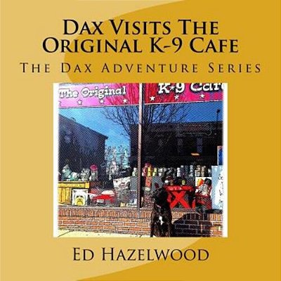 Dax Visits The Original K-9 Cafe: The Dax Adventure Series-..