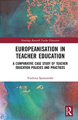 Europeanisation In Teacher Education: A Comparative Case Study Of Teacher Education Policies And Practices-..