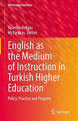 English As The Medium Of Instruction In Turkish Higher Education: Policy, Practice And Progress-..
