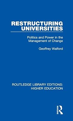 Restructuring Universities: Politics And Power In The Management Of Change-..