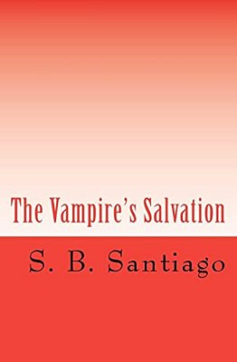 The Vampire's Salvation: Two Worlds One Hope-..