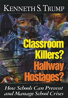 Classroom Killers? Hallway Hostages?: How Schools Can Prevent And Manage School Crises-..