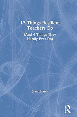 17 Things Resilient Teachers Do: (And 4 Things They Hardly Ever Do)-..