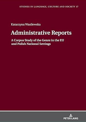 Administrative Reports: A Corpus Study Of The Genre In The Eu And Polish National Settings-..