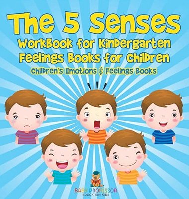 The 5 Senses Workbook For Kindergarten - Feelings Books For Children Children's Emotions & Feelings Books-..
