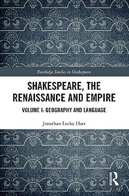 Shakespeare, The Renaissance And Empire: Volume I: Geography And Language-..