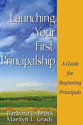 Launching Your First Principalship: A Guide For Beginning Principals-..