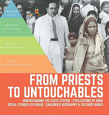 From Priests To Untouchables Understanding The Caste System Civilizations Of India Social Studies 6Th Grade Children's Geography & Cultures Books-..
