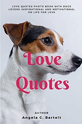 Love Quotes: Love Quotes Photo Book With Dogs Lovers Inspirational And Motivational On Life For Love-..