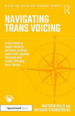 Navigating Trans Voicing: 50 Key Points To Support Students And Newly Qualified Speech And Language Therapists With Gender-Affirming Voice Therapy-..