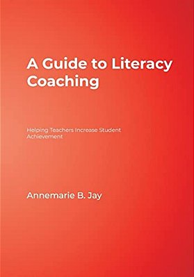 A Guide To Literacy Coaching: Helping Teachers Increase Student Achievement-..
