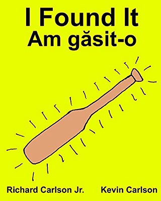 I Found It: Children's Picture Book English-Romanian (Bilingual Edition) (Www. Rich. Center)-..