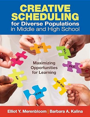 Creative Scheduling For Diverse Populations In Middle And High School: Maximizing Opportunities For Learning-..