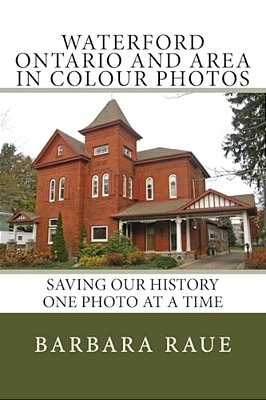 Waterford Ontario And Area In Colour Photos: Saving Our History One Photo At A Time-..