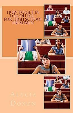 How To Get In To College - For High School Freshmen-..