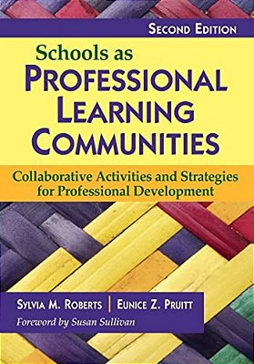 Schools As Professional Learning Communities: Collaborative Activities And Strategies For Professional Development-..