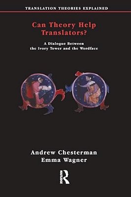 Can Theory Help Translators?: A Dialogue Between The Ivory Tower And The Wordface-..