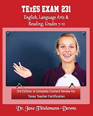 Texes Exam #231 English Language Arts & Reading, Grades 7-12 3RD Edition: A Complete Content Review-..