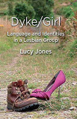 Dyke/Girl: Language And Identities In A Lesbian Group-..