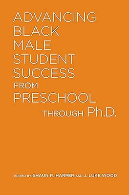 Advancing Black Male Student Success From Preschool Through Ph. D. -..