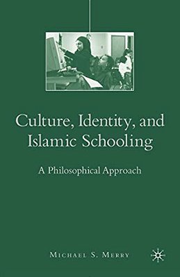 Culture, Identity, And Islamic Schooling: A Philosophical Approach-..
