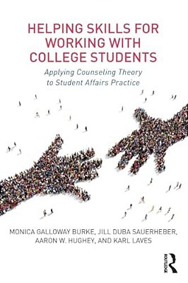 Helping Skills For Working With College Students: Applying Counseling Theory To Student Affairs Practice-..