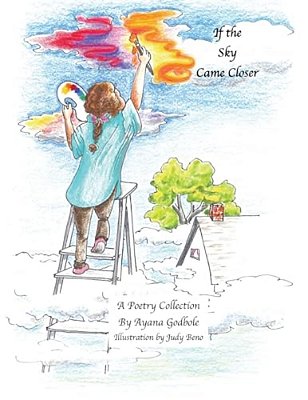 If The Sky Came Closer: A Poetry Collection By Ayana Godbole-..