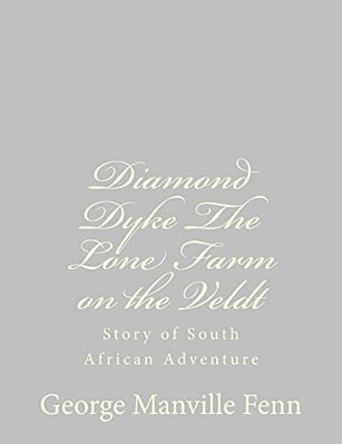 Diamond Dyke The Lone Farm On The Veldt: Story Of South African Adventure-..