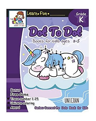 Dot To Dot Books For Kids Ages 3-5: Dot To Dot Books For Kids, Dot To Dot Books For Kids 3-5, 6-8, 7-9 Dot To Dot Counting, Puzzles For Learning And F-..