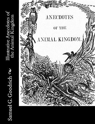 Illustrative Anecdotes Of The Animal Kingdom-..