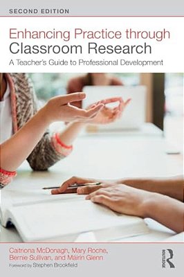 Enhancing Practice Through Classroom Research: A Teacher's Guide To Professional Development-..