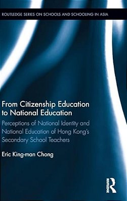 From Citizenship Education To National Education: Perceptions Of National Identity And National Education Of Hong Kong's Secondary School Teachers-..