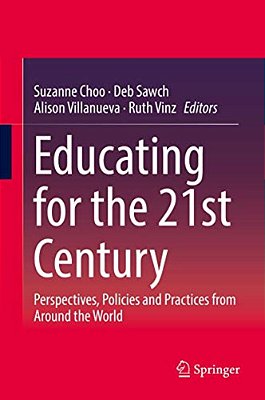 Educating For The 21St Century: Perspectives, Policies And Practices From Around The World-..
