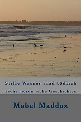 Stille Wasser Sind Toedlich: Sechs Moerderische Geschichten-..