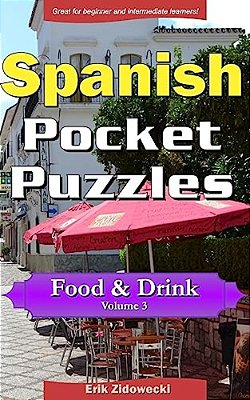 Spanish Pocket Puzzles - Food & Drink - Volume 3: A Collection Of Puzzles And Quizzes To Aid Your Language Learning-..